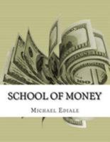 School of Money: Going to School Wont Make You Rich 1535018577 Book Cover