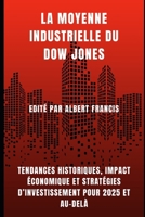 La moyenne industrielle du Dow Jones: Tendances historiques, impact économique et stratégies d’investissement pour 2025 et au-delà (French Edition) B0F5WJNYZD Book Cover