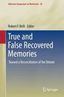 True and False Recovered Memories: Toward a Reconciliation of the Debate: 58 1461411947 Book Cover