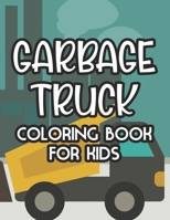 Garbage Truck Coloring Book For Kids: Coloring Pages With Illustrations Of Garbage Trucks, Amazing Designs To Color For Children B08KH3S9W2 Book Cover