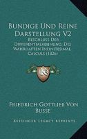 Bundige Und Reine Darstellung V2: Beschluss Der Differentialrehnung, Des Wahrhaften Infinitesimal-Calculs (1826) 1160804818 Book Cover