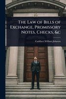 The Law of Bills of Exchange, Promissory Notes, Checks, &c 1023732823 Book Cover
