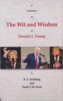 A Collection of The Wit and Wisdom of Donald J. Trump 0578201313 Book Cover