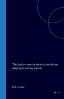 The Justice Motive in Social Relations: Adapting to Times of Scarcity 9004553614 Book Cover