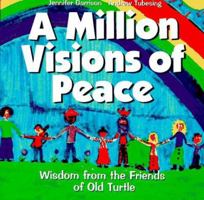 A Million visions of peace: Wisdom from the friends of Old Turtle 1570250790 Book Cover