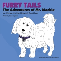 Furry Tails: The Adventures of Mr. MacKie: Mr. MacKie and the Heavenly Dog Choir 1434369749 Book Cover