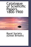 Catalogue of Scientific Papers, 1800-1900 1110726805 Book Cover