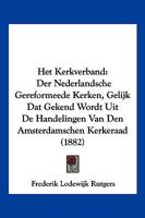 Het Kerkverband: Der Nederlandsche Gereformeede Kerken, Gelijk DAT Gekend Wordt Uit de Handelingen Van Den Amsterdamschen Kerkeraad (18 1161196293 Book Cover