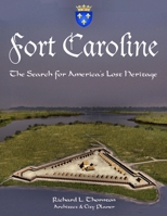 Fort Caroline, the Search for America's Lost Heritage 1312344431 Book Cover