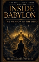 INSIDE BABYLON: The Weapon in the Mind (The False Light Series) B0H68N8FWN Book Cover