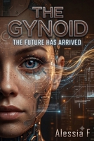 THE GYNOID: THE FUTURE HAS ARRIVED B0H7X727PG Book Cover