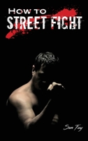 How To Street Fight: Street Fighting Techniques for Learning Self Defense 1925979040 Book Cover