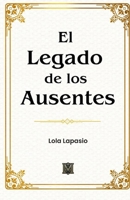 El Legado de los Ausentes (Spanish Edition) B0F7HR7L7B Book Cover