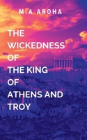 The Wickedness of the King of Athens and Troy: Thessalus emerges as a symbol of hope and resistance 9635945132 Book Cover