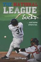 The National League Sucks: .....and Some Others Too. 1475042973 Book Cover