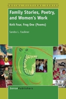 Family Stories, Poetry, and Women's Work: Knit Four, Frog One (Poems) 9462098468 Book Cover