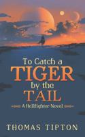 To Catch a Tiger by the Tail: A Hellfighter Novel 1546258884 Book Cover