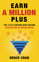 Earn a Million Plus: The Little Known High-Income Occupation of Media Buyer 1631955799 Book Cover