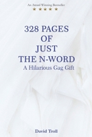 328 Pages of Just the N-Word: A Hilarious Gag Gift B0DP21F18G Book Cover