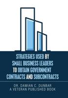 Strategies Used by Small Business Leaders to Obtain Government Contracts and Subcontracts 1796035726 Book Cover