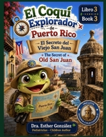 El Coquí Explorador de Puerto Rico - El Secreto del Viejo San Juan / The Secret of Old San Juan (Spanish Edition) B0HFKR6JY4 Book Cover