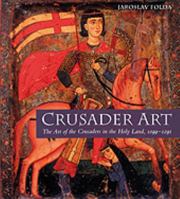 Crusader Art: The Art of the Crusaders in the Holy Land, 1099 - 1291 0853319952 Book Cover