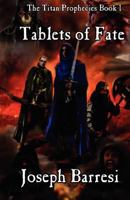 Tablets of Fate: The Titan Prophecies 1479179663 Book Cover