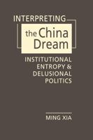Interpreting the China Dream: Institutional Entropy and Delusional Politics B0G3BK55XF Book Cover