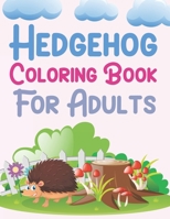 Hedgehog Coloring Book For Adults: Hedgehog Activity Book For Kids B09SP1PHNL Book Cover