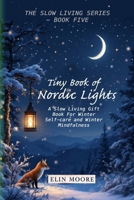 Tiny Book of Nordic Lights: A Slow Living Gift Book For Winter Self-care and Winter Mindfulness: A Scandinavian winter mindfulness guide and small ... with hygge elements. (The Slown Living) 294351635X Book Cover