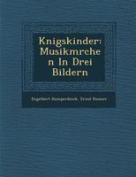 K Nigskinder: Musikm Rchen in Drei Bildern 1286953391 Book Cover