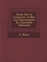 Etude Sur La Commune: (a MM. Les Repr�sentants de l'Assembl�e Nationae) 1288184700 Book Cover