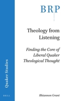 Theology from Listening: Finding the Core of Liberal Quaker Theological Thought : Finding the Core of Liberal Quaker Theological Thought 9004427333 Book Cover