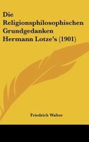 Die Religionsphilosophischen Grundgedanken Hermann Lotze's (1901) 1144485959 Book Cover