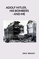 Adolf Hitler, his bombers - and me 1291906053 Book Cover