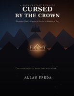 CURSED BY THE CROWN: A Dark Fantasy Romance of Forbidden Magic, Enemies to Lovers, and a Kingdom at War B0HF3RYW38 Book Cover