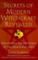 Secrets Of Modern Witchcraft Revealed: Unlocking the Mysteries of the Magickal Arts 0806520175 Book Cover