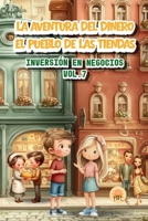 EL PUEBLO DE LAS TIENDAS: INVERSIÓN EN NEGOCIOS (LA AVENTURA DEL DINERO) (Spanish Edition) B0G6J3QR8S Book Cover