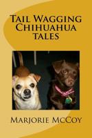 Tail Wagging Chihuahua tales 1512213233 Book Cover