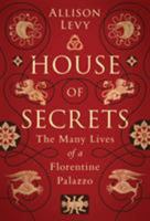 House of Secrets: The Many Lives of a Florentine Palazzo 1788317556 Book Cover