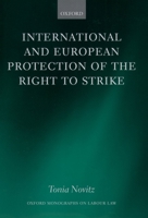 International and European Protection of the Right to Strike (Oxford Monographs on Labour Law) 0198298544 Book Cover