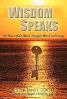 Wisdom Speaks: The Power of the Blood, Thoughts, Words and Energy 1462002846 Book Cover