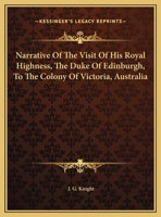 Narrative of the Visit of His Royal Highness the Duke of Edinburgh to the Colony of Victoria, Austra 1241450358 Book Cover