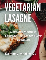 Vegetarian Lasagne: Delicious Meatless Lasagne Recipes for Every Occasion B0CHL16C81 Book Cover