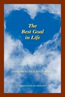 The Best Goal in Life: Living Your Life to Reach Heaven B0F99ZYRGP Book Cover