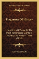 Fragments Of History: Narratives Of Some Of The Most Remarkable Events In Ancient And Modern Times 1164650998 Book Cover
