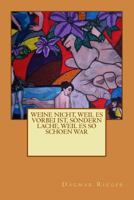 Weine nicht, weil es vorbei ist, sondern lache, weil es so schoen war 1495254739 Book Cover