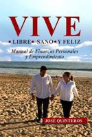 VIVE LIBRE SANO Y FELIZ: MEJORA TUS FINANZAS Y EMPRENDE AL EXITO 1790398126 Book Cover