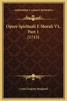 Opere Spirituali E Morali V1, Part 1 (1713) 1120968186 Book Cover
