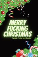 Merry Fucking Christmas: An Adult Coloring Book B0BN1STLV1 Book Cover